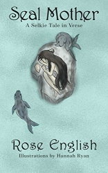 Seal Mother - A Selkie Tale in Verse